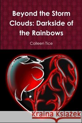 Beyond the Storm Clouds: Darkside of the Rainbows Colleen Tice 9781387010363 Lulu.com - książka