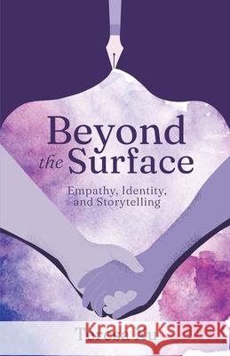 Beyond the Surface: Empathy, Identity, and Storytelling Teresa Xu 9781637304464 New Degree Press - książka