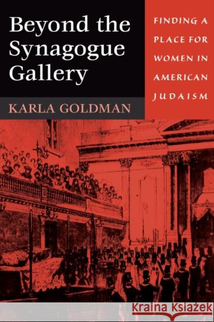 Beyond the Synagogue Gallery: Finding a Place for Women in American Judaism Goldman, Karla 9780674007055 Harvard University Press - książka