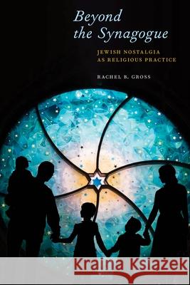 Beyond the Synagogue: Jewish Nostalgia as Religious Practice Gross, Rachel B. 9781479803385 New York University Press - książka