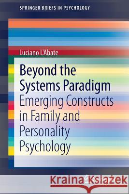 Beyond the Systems Paradigm: Emerging Constructs in Family and Personality Psychology L'Abate, Luciano 9781461474432 Springer - książka