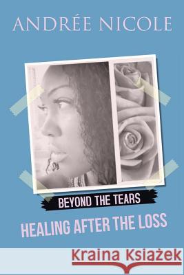 Beyond the Tears: Healing After the Loss Andrée Nicole 9781524588038 Xlibris - książka