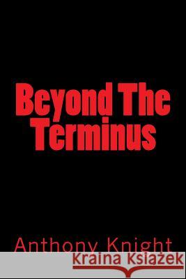 Beyond The Terminus Knight, Anthony 9781985149151 Createspace Independent Publishing Platform - książka