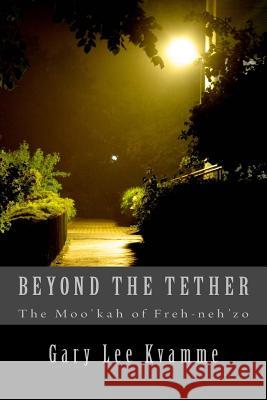 Beyond the Tether: The Moo'kah of Freh-neh'zo Kvamme, Gary Lee 9781517255053 Createspace - książka