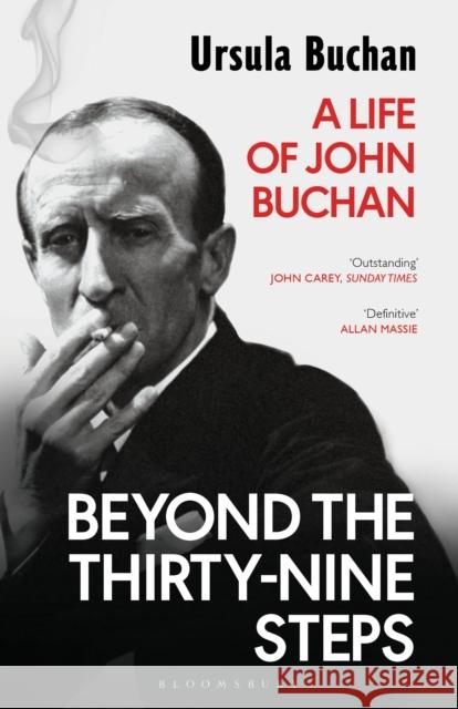 Beyond the Thirty-Nine Steps: A Life of John Buchan Ursula Buchan 9781408870822 Bloomsbury Publishing PLC - książka