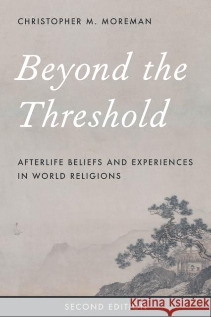 Beyond the Threshold: Afterlife Beliefs and Experiences in World Religions Christopher M. Moreman 9781442274945 Rowman & Littlefield Publishers - książka