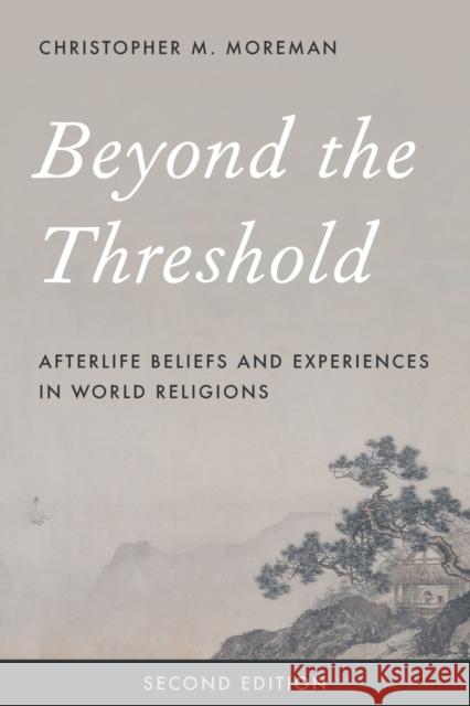 Beyond the Threshold: Afterlife Beliefs and Experiences in World Religions Christopher M. Moreman 9781442274952 Rowman & Littlefield Publishers - książka