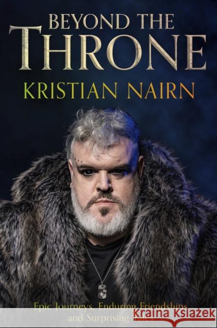 Beyond the Throne: Epic journeys, enduring friendships and surprising tales Kristian Nairn 9781408731376 Little, Brown - książka