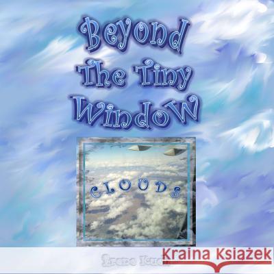 Beyond The Tiny Window: Clouds Kueh, Irene 9781489513663 Createspace - książka