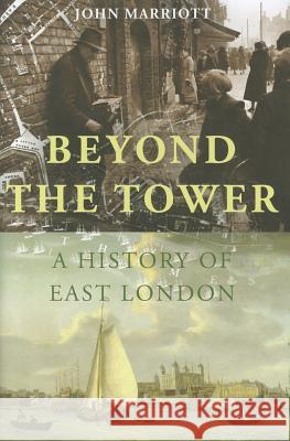 Beyond the Tower: A History of East London John Marriott 9780300148800 Yale University Press - książka