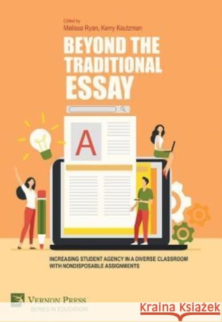 Beyond the Traditional Essay: Increasing Student Agency in a Diverse Classroom with Nondisposable Assignments Melissa Ryan   9781648894084 Vernon Press - książka