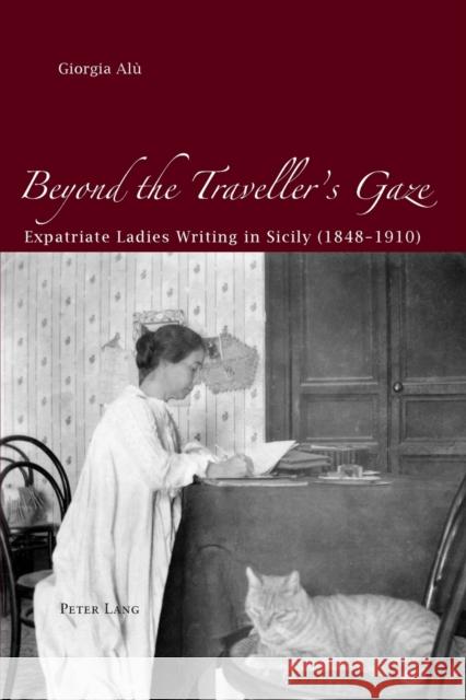 Beyond the Traveller's Gaze: Expatriate Ladies Writing in Sicily (1848-1910) Alù, Giorgia 9783039110537 Verlag Peter Lang - książka