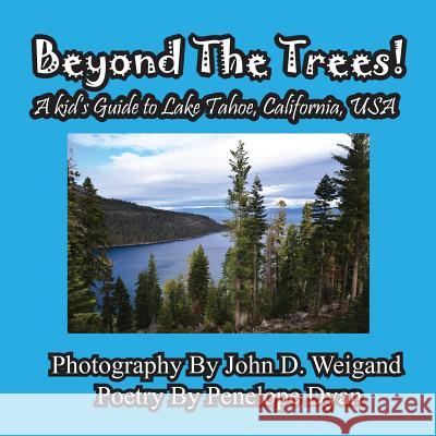 Beyond the Trees! a Kid's Guide to Lake Tahoe, USA John D. Weigand Penelope Dyan  9781614770275 Bellissima Publishing, LLC - książka