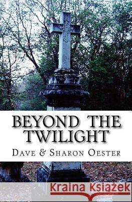 Beyond the Twilight Dave Oester Sharon Oester 9781468157116 Createspace - książka