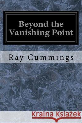 Beyond the Vanishing Point Ray Cummings 9781979420808 Createspace Independent Publishing Platform - książka