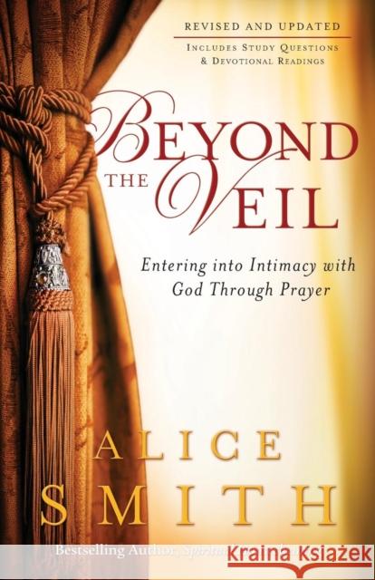 Beyond the Veil: Entering Into Intimacy with God Through Prayer Smith, Alice 9780800797195 Chosen Books - książka