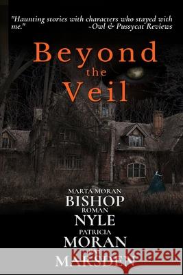 Beyond the Veil: Stories of the Paranormal Patricia Moran Roman Nyle Pat Marsden 9781939484451 Crowe Press - książka