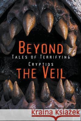 Beyond the Veil: Tales of Terrifying Cryptids Sean Benoit   9798215282311 Sean Benoit - książka