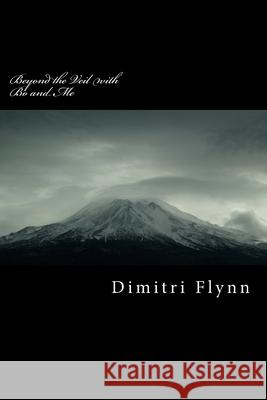 Beyond the Veil with Bo and Me Dimitri Flynn 9781729660485 Createspace Independent Publishing Platform - książka