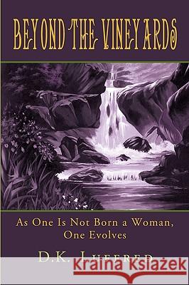 Beyond the Vineyards: A Book for Inspiration D. K. Luffred 9780595531509 iUniverse - książka