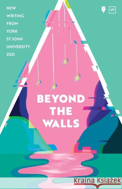 Beyond the Walls 2021: New Writing from York St John University York Centre for Writing 9781912436606 Valley Press - książka