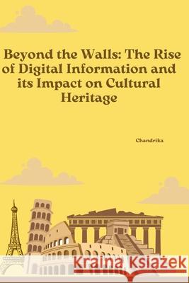 Beyond the Walls: The Rise of Digital Information and its Impact on Cultural Heritage Chandrika 9783384253361 Tredition Gmbh - książka