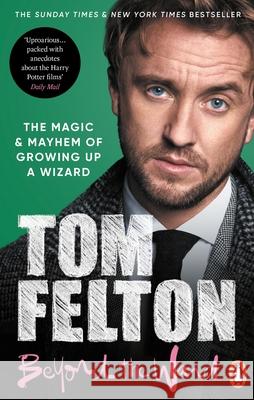 Beyond the Wand: The Magic and Mayhem of Growing Up a Wizard Tom Felton 9781529149432 Ebury Publishing - książka