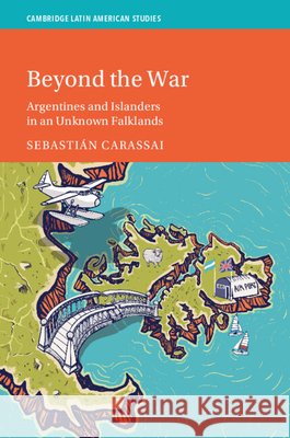 Beyond the War: Argentines and Islanders in an Unknown Falklands Sebastian (University of Buenos Aires, Argentina) Carassai 9781009556644 Cambridge University Press - książka