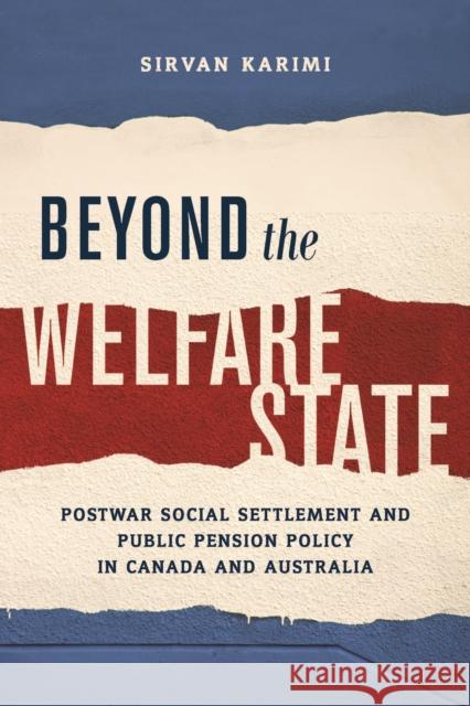 Beyond the Welfare State: Postwar Social Settlement and Public Pension Policy in Canada and Australia Sirvan Karimi 9781487500412 University of Toronto Press - książka