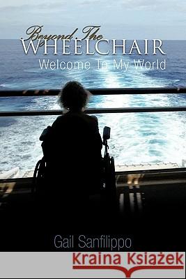 Beyond the Wheelchair: Welcome to My World Sanfilippo, Gail 9781426943485 Trafford Publishing - książka