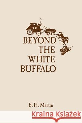Beyond The White Buffalo Martin, B. H. 9781532998898 Createspace Independent Publishing Platform - książka