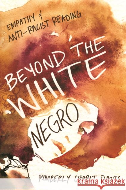 Beyond the White Negro: Empathy and Anti-Racist Reading Davis, Kimberly Chabot 9780252079948 University of Illinois Press - książka