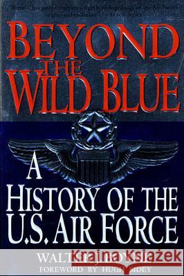 Beyond the Wild Blue: A History of the U.S. Air Force, 1947-1997 Walter J. Boyne 9780312187057 St. Martin's Griffin - książka
