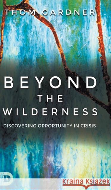 Beyond the Wilderness: Discovering Opportunity in Crisis Thom Gardner 9780768457056 Destiny Image Incorporated - książka