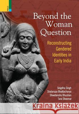 Beyond the Women in Question: Reconstructing Gendered Identities in Early India Kumkum Roy 9789384092788 Primus Books - książka