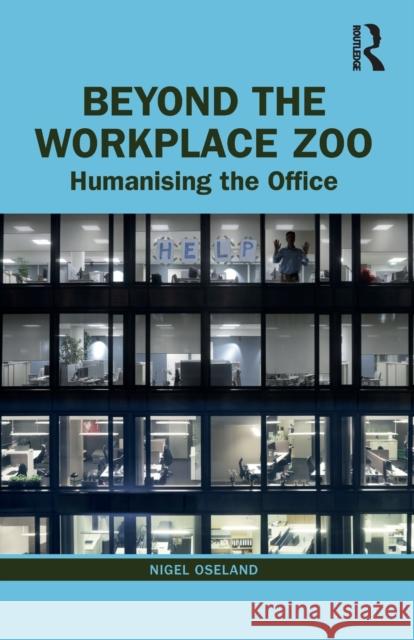 Beyond the Workplace Zoo: Humanising the Office Nigel Oseland 9780367655334 Routledge - książka