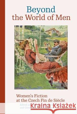 Beyond the World of Men: Women’s Fiction at the Czech Fin de Siecle  9788024656175 Karolinum,Nakladatelstvi Univerzity Karlovy,C - książka