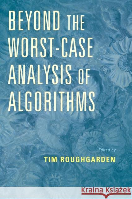 Beyond the Worst-Case Analysis of Algorithms Tim Roughgarden (Columbia University, New York) 9781108494311 Cambridge University Press - książka