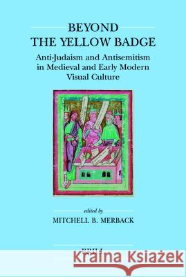 Beyond the Yellow Badge (Paperback): Anti-Judaism and Antisemitism in Medieval and Early Modern Visual Culture Nienke Vos Willemien Otten 9789004201026 Brill Academic Publishers - książka