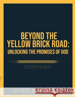 Beyond the Yellow Brick Road Study Guide: Unlocking the Promises of God Juan Martinez 9781951129934 Five Stones - książka