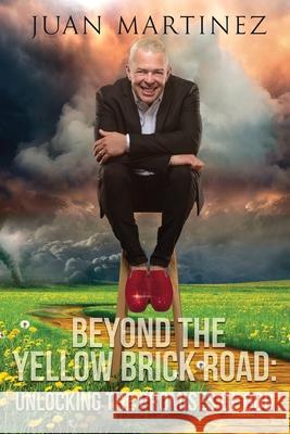 Beyond the Yellow Brick Road: Unlocking the Promises of God Juan Martinez 9781951129460 Five Stones - książka