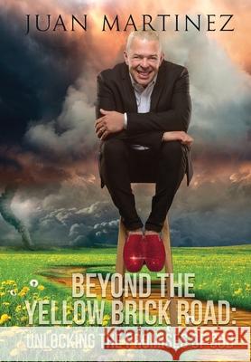 Beyond the Yellow Brick Road: Unlocking the Promises of God Juan Martinez 9781951129477 Five Stones - książka