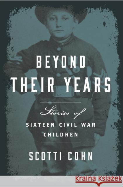 Beyond Their Years: Stories of Sixteen Civil War Children Scotti Cohn 9781493017577 Globe Pequot Press - książka