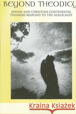 Beyond Theodicy: Jewish and Christian Continental Thinkers Respond to the Holocaust Sarah K. Pinnock 9780791455241 State University of New York Press - książka