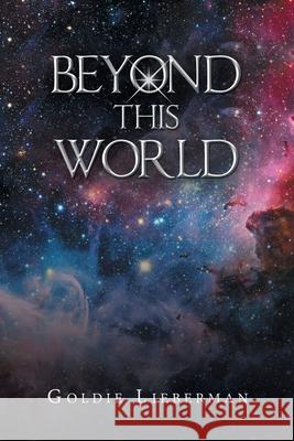 Beyond This World Goldie Lieberman 9781796052152 Xlibris Us - książka