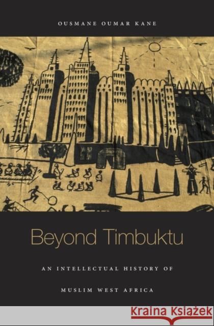 Beyond Timbuktu: An Intellectual History of Muslim West Africa Kane, Ousmane Oumar 9780674050822 John Wiley & Sons - książka