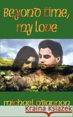 Beyond Time, My Love Michael O'Bannon 9780759610262 Authorhouse - książka