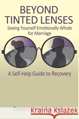 Beyond Tinted Lenses, Seeing Yourself Emotionally Whole for Marriage Archer, Cheryl Lynn 9781716300738 Lulu.com - książka