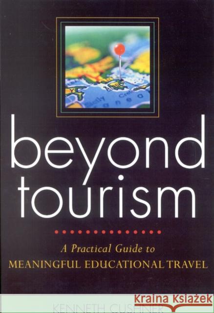 Beyond Tourism: A Practical Guide to Meaningful Educational Travel Cushner, Kenneth 9781578861545 Rowman & Littlefield Education - książka