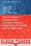 Beyond Traditional Probabilistic Data Processing Techniques: Interval, Fuzzy Etc. Methods and Their Applications Olga Kosheleva Sergey P. Shary Gang Xiang 9783030310431 Springer